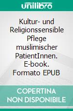Kultur- und Religionssensible Pflege muslimischer PatientInnen. E-book. Formato EPUB ebook