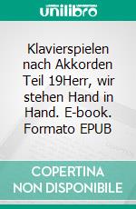 Klavierspielen nach Akkorden Teil 19Herr, wir stehen Hand in Hand. E-book. Formato EPUB ebook