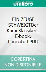EIN ZEUGE SCHWEIGTDer Krimi-Klassiker!. E-book. Formato EPUB ebook