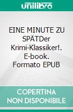 EINE MINUTE ZU SPÄTDer Krimi-Klassiker!. E-book. Formato EPUB ebook