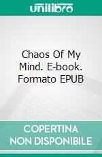 Chaos Of My Mind. E-book. Formato EPUB ebook