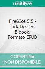 Fire&Ice 5.5 - Jack Dessen. E-book. Formato EPUB ebook