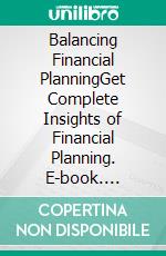 Balancing Financial PlanningGet Complete Insights of Financial Planning. E-book. Formato EPUB ebook