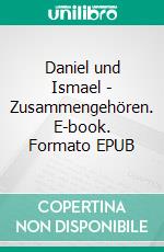 Daniel und Ismael - Zusammengehören. E-book. Formato EPUB ebook