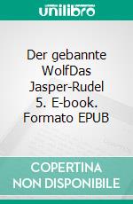 Der gebannte WolfDas Jasper-Rudel 5. E-book. Formato EPUB ebook