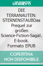 DIE TERRANAUTEN: STERNENSTAUBDas Prequel zur großen Science-Fiction-Saga!. E-book. Formato EPUB ebook