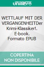 WETTLAUF MIT DER VERGANGENHEITDer Krimi-Klassiker!. E-book. Formato EPUB ebook