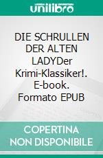 DIE SCHRULLEN DER ALTEN LADYDer Krimi-Klassiker!. E-book. Formato EPUB ebook