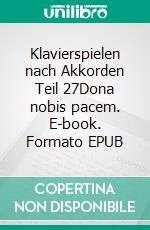 Klavierspielen nach Akkorden Teil 27Dona nobis pacem. E-book. Formato EPUB ebook
