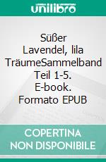 Süßer Lavendel, lila TräumeSammelband Teil 1-5. E-book. Formato EPUB ebook