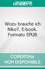 Wozu brauche ich Niko?. E-book. Formato EPUB ebook
