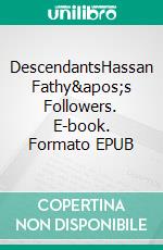 DescendantsHassan Fathy's Followers. E-book. Formato EPUB ebook