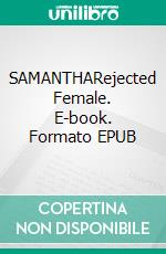 SAMANTHARejected Female. E-book. Formato EPUB ebook