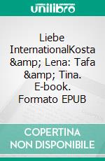 Liebe InternationalKosta &amp; Lena: Tafa &amp; Tina. E-book. Formato EPUB ebook