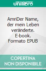 AmriDer Name, der mein Leben veränderte. E-book. Formato EPUB ebook