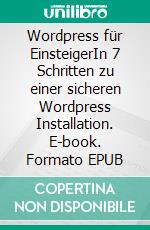 Wordpress für EinsteigerIn 7 Schritten zu einer sicheren Wordpress Installation. E-book. Formato EPUB ebook