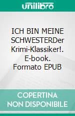 ICH BIN MEINE SCHWESTERDer Krimi-Klassiker!. E-book. Formato EPUB ebook