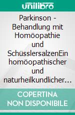 Parkinson - Behandlung mit Homöopathie und SchüsslersalzenEin homöopathischer und naturheilkundlicher Ratgeber. E-book. Formato EPUB ebook