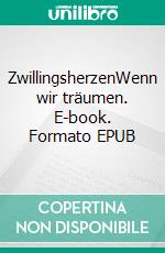 ZwillingsherzenWenn wir träumen. E-book. Formato EPUB ebook