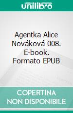 Agentka Alice Nováková 008. E-book. Formato EPUB ebook
