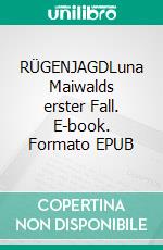 RÜGENJAGDLuna Maiwalds erster Fall. E-book. Formato EPUB ebook