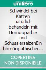Schwindel bei Katzen natürlich behandeln mit Homöopathie und SchüsslersalzenEin homöopathischer und naturheilkundlicher Ratgeber. E-book. Formato EPUB ebook