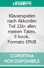Klavierspielen nach Akkorden Teil 33In allen meinen Taten. E-book. Formato EPUB ebook