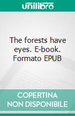 The forests have eyes. E-book. Formato EPUB ebook