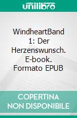 WindheartBand 1: Der Herzenswunsch. E-book. Formato EPUB ebook