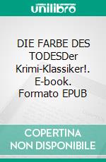 DIE FARBE DES TODESDer Krimi-Klassiker!. E-book. Formato EPUB ebook