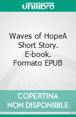 Waves of HopeA Short Story. E-book. Formato EPUB ebook