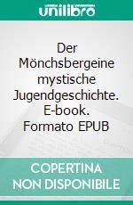 Der Mönchsbergeine mystische Jugendgeschichte. E-book. Formato EPUB ebook