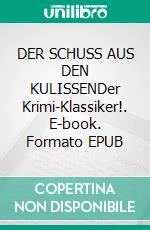 DER SCHUSS AUS DEN KULISSENDer Krimi-Klassiker!. E-book. Formato EPUB ebook