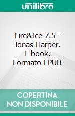 Fire&Ice 7.5 - Jonas Harper. E-book. Formato EPUB ebook