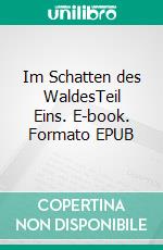 Im Schatten des WaldesTeil Eins. E-book. Formato EPUB ebook