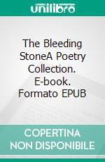 The Bleeding StoneA Poetry Collection. E-book. Formato EPUB ebook