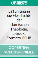 Einführung in die Geschichte der islamischen Theologie. E-book. Formato EPUB ebook