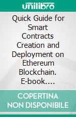 Quick Guide for Smart Contracts Creation and Deployment on Ethereum Blockchain. E-book. Formato EPUB ebook