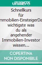 Schnellkurs für Immobilien-EinsteigerDas wichtigste was du als angehender Immobilien-Investor wissen solltest. E-book. Formato EPUB ebook