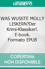 WAS WUSSTE MOLLY LISKERN?Der Krimi-Klassiker!. E-book. Formato EPUB ebook