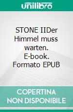 STONE IIDer Himmel muss warten. E-book. Formato EPUB ebook
