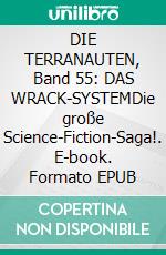 DIE TERRANAUTEN, Band 55: DAS WRACK-SYSTEMDie große Science-Fiction-Saga!. E-book. Formato EPUB ebook