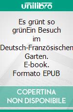 Es grünt so grünEin Besuch im Deutsch-Französischen Garten. E-book. Formato EPUB ebook