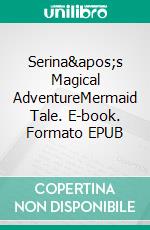 Serina's Magical AdventureMermaid Tale. E-book. Formato EPUB ebook