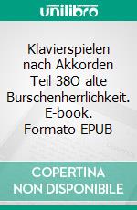 Klavierspielen nach Akkorden Teil 38O alte Burschenherrlichkeit. E-book. Formato EPUB ebook