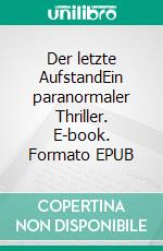 Der letzte AufstandEin paranormaler Thriller. E-book. Formato EPUB ebook