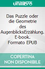 Das Puzzle oder die Geometrie des AugenblicksErzählung. E-book. Formato EPUB ebook