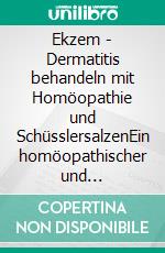 Ekzem - Dermatitis behandeln mit Homöopathie und SchüsslersalzenEin homöopathischer und naturheilkundlicher Ratgeber. E-book. Formato EPUB ebook