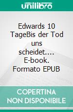 Edwards 10 TageBis der Tod uns scheidet.... E-book. Formato EPUB ebook