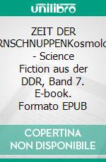 ZEIT DER STERNSCHNUPPENKosmologien - Science Fiction aus der DDR, Band 7. E-book. Formato EPUB ebook